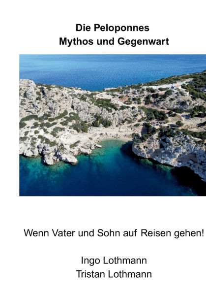 Die Peloponnes - Mythos und Gegenwart: Wenn Vater und Sohn auf Reisen gehen!