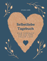 Title: Selbstliebe Tagebuch: Dein Tagebuch fï¿½r ein Herz voller Liebe, Author: Jivana Lohr