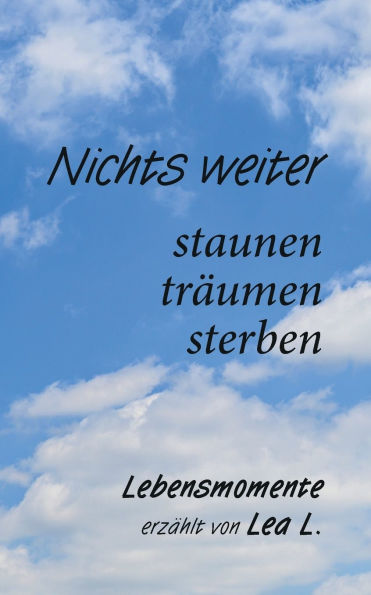 Nichts weiter - staunen, trÃ¯Â¿Â½umen, sterben: Poetische ErzÃ¯Â¿Â½hlungen auÃ¯Â¿Â½ergewÃ¯Â¿Â½hnlicher Ereignisse