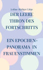 Der leere Thron des Fortschritts: Ein Epochenpanorama in Frauenstimmen