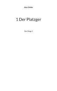 Title: 1 Der Platzger: Der Dings 1, Author: Alex Gfeller