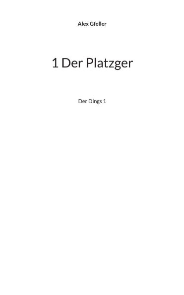 1 Der Platzger: Der Dings 1