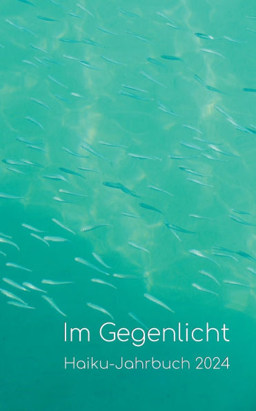 Im Gegenlicht: Haiku-Jahrbuch 2024