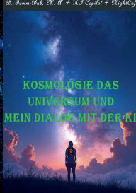 Title: Kosmologie das Universum und mein Dialog mit der KI!: Das Schicksal des Universums und andere Ungewï¿½hnlichkeiten, Author: M a Burkhard Tomm-Bub