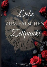 Title: Liebe zum falschen Zeitpunkt, Author: Kimberly Witt