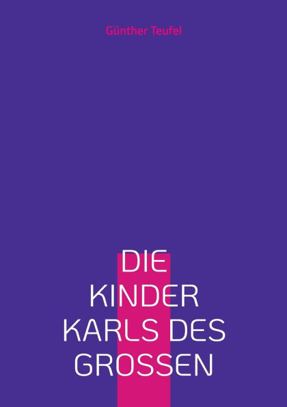 Die Kinder Karls des Groï¿½en: Eine deutsch-franzï¿½sische Freundschaft