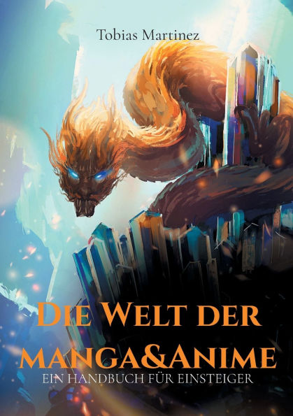 Die Welt der Manga & Anime: Ein Handbuch fï¿½r Einsteiger