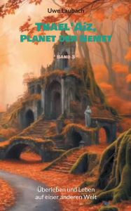 Title: Thael'AÃ¯Â¿Â½z, Planet der Nemet * Band 3 *: Ã¯Â¿Â½berleben und Leben auf einer anderen Welt, Author: Uwe Laubach