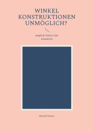 Title: Winkel Konstruktionen unmï¿½glich?: mï¿½glich! Schatz'sche Geometrie, Author: Harald Schatz