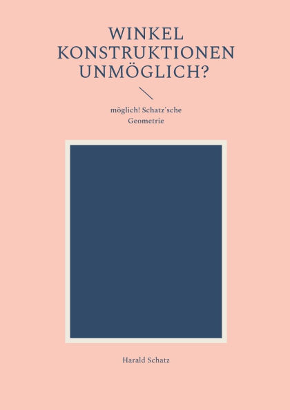 Winkel Konstruktionen unmï¿½glich?: mï¿½glich! Schatz'sche Geometrie