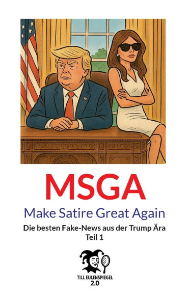 MSGA - Make Satire Great Again: Die besten Fake-News aus der Trump Ã¯Â¿Â½ra