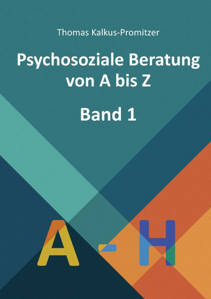Psychosoziale Beratung von A bis Z: Band 1 - A bis H