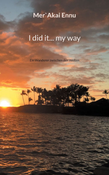 I did it... my way: Ein Wanderer zwischen den Welten