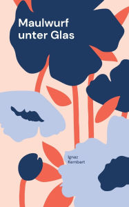 Title: Maulwurf unter Glas: Elementarnotizen: Erde, Author: Ignaz Kernbart