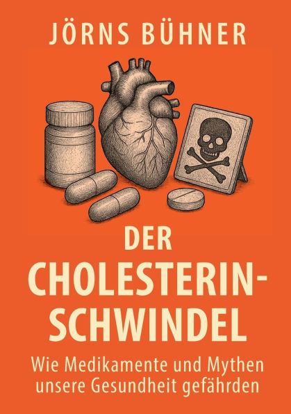 Der Cholesterin-Schwindel: Wie Medikamente und Mythen unsere Gesundheit gefÃ¯Â¿Â½hrden