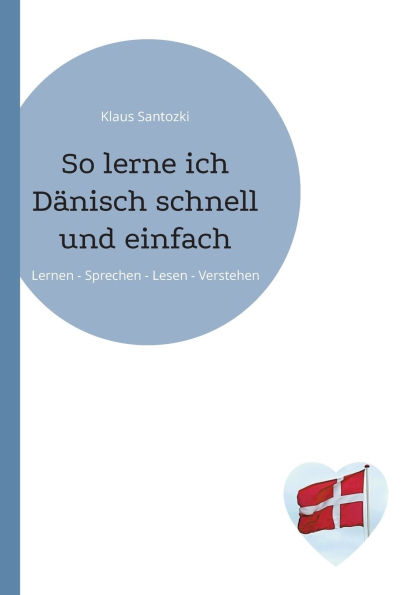 So lerne ich Dï¿½nisch schnell und einfach: Lernen - Sprechen - Lesen - Verstehen