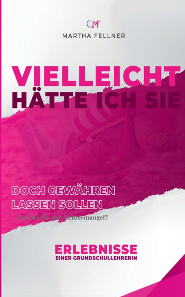 Vielleicht hï¿½tte ich Sie doch gewï¿½hren lassen sollen: Erfahrungen einer Grundschullehrerin