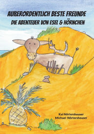 Title: Auï¿½erordentlich beste Freunde: die Abenteuer von Esel & Hï¿½rnchen, Author: Kai Nïrtersheuser
