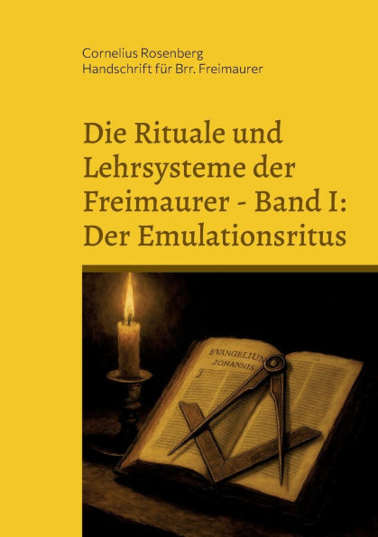 Die Rituale und Lehrsysteme der Freimaurer Band 1: Der Emulationsritus: Aus dem Archiv des Illuminatenordens, heiliges geheimes Kapitel der Schottischen Ritter von Alexandrien