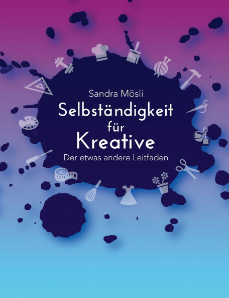 SelbstÃ¯Â¿Â½ndigkeit fÃ¯Â¿Â½r Kreative: Der etwas andere Leitfaden