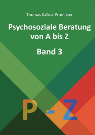 Title: Psychosoziale Beratung von A bis Z: Band 3 - P bis Z, Author: Thomas Kalkus-Promitzer