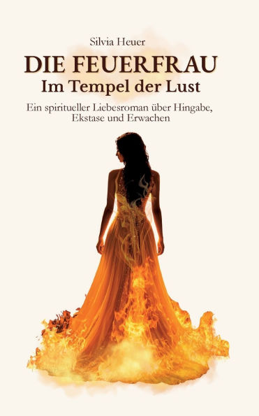 Die FeuerFrau - Im Tempel der Lust: Ein spiritueller Liebesroman Ã¯Â¿Â½ber Hingabe, Ekstase und Erwachen