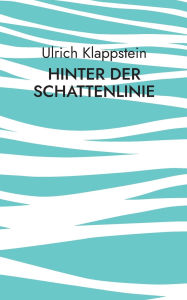 Title: Hinter der Schattenlinie: Phantastische Geschichten fï¿½r das 21. Jahrhundert, Author: Ulrich Klappstein