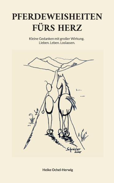Pferdeweisheiten fï¿½rs Herz: Kleine Gedanken mit groï¿½er Wirkung. Lieben. Leben. Loslassen.
