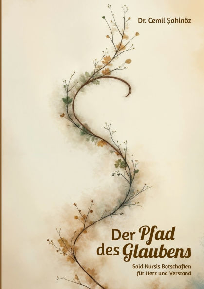 Der Pfad des Glaubens: Said Nursis Botschaften fï¿½r Herz und Verstand