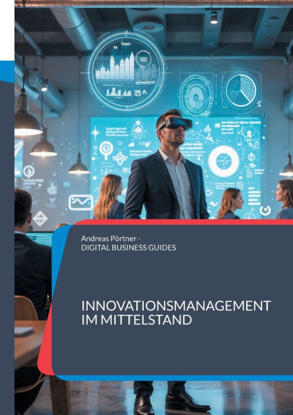 Innovationsmanagement im Mittelstand: Wettbewerbsvorteile durch strukturierte Innovationsprozesse im Mittelstand