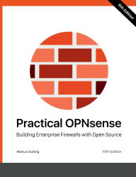 Title: Practical OPNsense: Building Enterprise Firewalls with Open Source, Author: Markus Stubbig