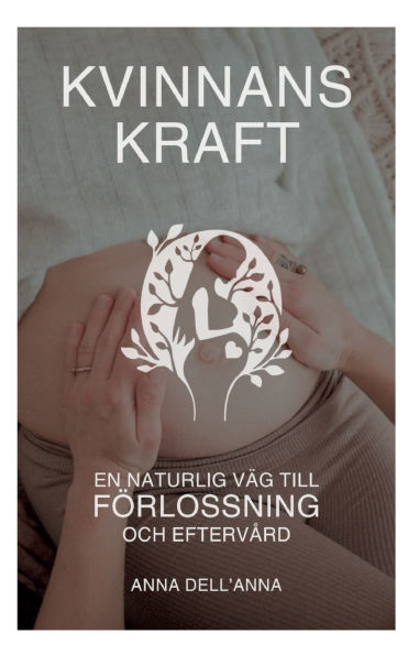 Kvinnans Kraft: En Naturlig Vï¿½g till Fï¿½rlossning och Eftervï¿½rd