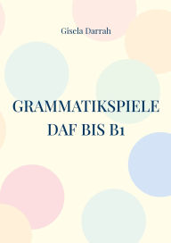 Title: Grammatikspiele DaF bis B1: Lernspiele fï¿½r alle Grammatikgebiete, Author: Gisela Darrah