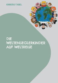 Title: Die Weltenseglerkinder auf Weltreise, Author: Kimberly Tabel