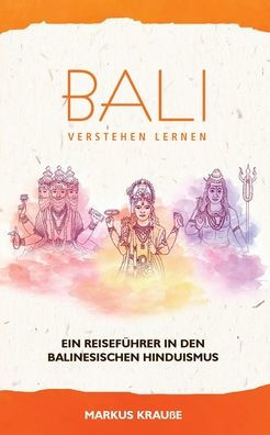 Bali verstehen lernen: Ein Reisef�hrer in den balinesischen Hinduismus