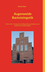 Title: Augenweide Backsteingotik: Meine Liste 77 sehenswerter Bï¿½rgerhï¿½user, Rathï¿½user und Stadttore der Backsteingotik, Author: Richard Deiss