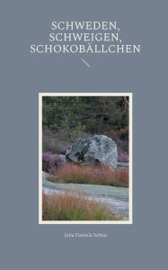 Title: Schweden, Schweigen, Schokobï¿½llchen, Author: Julia Daniela Schïn