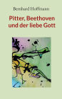 Pitter, Beethoven und der liebe Gott: Erzï¿½hlungen