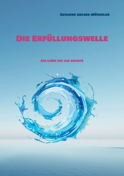 Die ErfÃ¯Â¿Â½llungswelle: Die Liebe die ich suchte