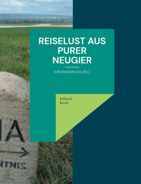 Reiselust aus purer Neugier: Ein Reisebuch, Bd.1