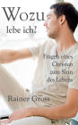 Wozu lebe ich?: Fragen eines Christen zum Sinn des Lebens