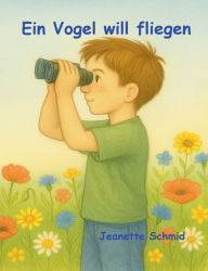 Title: Ein Vogel will fliegen, Author: Jeanette Schmid