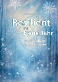 Title: Resilient ins Neue Jahr: Ein Arbeitsbuch fÃ¯Â¿Â½r 12 RaunÃ¯Â¿Â½chte, Author: Andrea Mennebïck