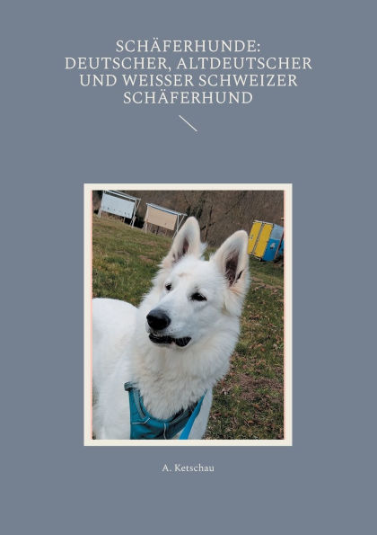 Schï¿½ferhunde: Deutscher, Altdeutscher und Weiï¿½er Schweizer Schï¿½ferhund