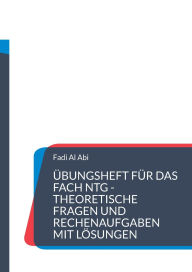 Title: ï¿½bungsheft fï¿½r das Fach NTG theoretische Fragen und Rechenaufgaben mit Lï¿½sungen, Author: Fadi Al Abi