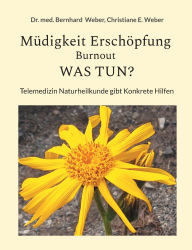 Title: Mï¿½digkeit Erschï¿½pfung Burnout was tun?: Telemedizin Naturheilkunde Gibt Konkrete Hilfe, Author: Bernhard Weber
