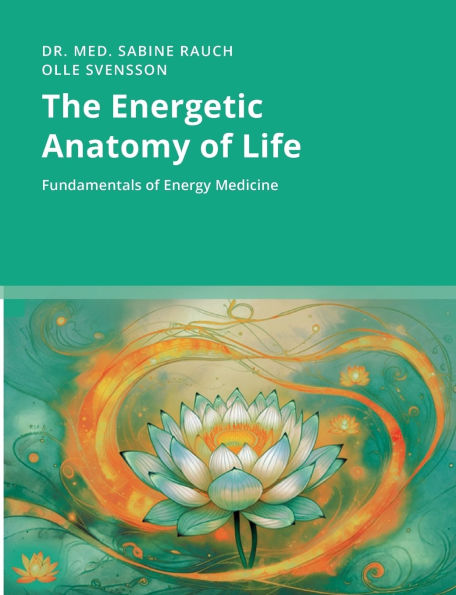 The Energetic Anatomy of Life: Fundamentals of Energy Medicine