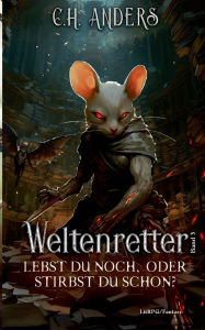 Title: Lebst du noch, oder stirbst du schon?: Weltenretter Band 3, Author: C H Anders