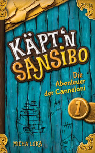 Title: Kï¿½ptn Sansibo: Die Abenteuer der Canneloni, Author: Micha Luka