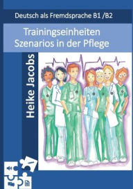 Title: Trainingseinheiten Szenarios in der Pflege: Deutsch als Fremdsprache B1/B2, Author: Heike Jacobs
